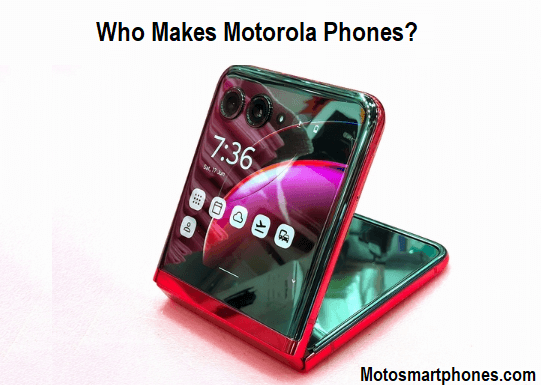 Who Makes Motorola Phones?